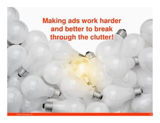 Making ads work harder
                          and better to break
                          through the clutter!




© 2010. Synovate Ltd.                            15
 