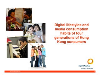 Digital lifestyles and
                        media consumption
                           habits of four
                        generations of Hong
                         Kong consumers




© 2010. Synovate Ltd.                            1
 