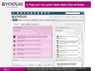 4. FIND OUT THE LATEST NEWS FROM YOUR NETWORK




         Toute reproduction, même partielle, tout transfert à un tiers, sous quelque forme que ce soit, sont strictement
Page 6   interdits sans autorisation préalable écrite de SYNOLIA, propriétaire exclusif de ce document.
 