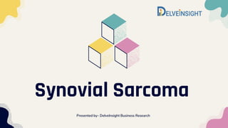 Synovial Sarcoma
Presented by- DelveInsight Business Research
 
