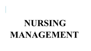 NURSING
MANAGEMENT
 