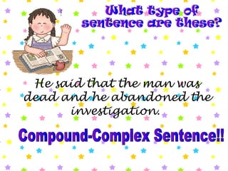 He said that the man was
dead and he abandoned the
investigation.
 