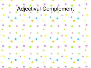 Adjectival Complement
 