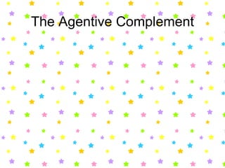 The Agentive Complement 