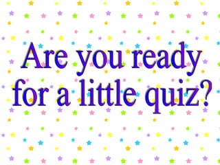 Are you ready for a little quiz? 