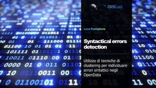 Syntacticalerrors
detection
Utilizzo di tecniche di
clustering per individuare
errori sintattici negli
OpenData
 