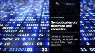 Syntacticalerrors
detection
Utilizzo di tecniche di
clustering per individuare
errori sintattici negli
OpenData
and
correction
 