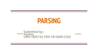 PARSING
Submitted by:-
Kartika
URN-1805192 CRN-1815040 CSA2
 