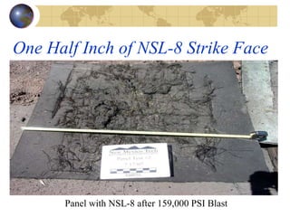 One Half Inch of NSL-8 Strike Face  Panel with NSL-8 after 159,000 PSI Blast 