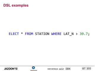 DSL examples




  ELECT * FROM STATION WHERE LAT_N > 39.7;
 
