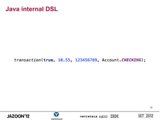 Java internal DSL




                    15
 