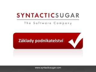 Základy podnikatelství




        www.syntacticsugar.com
 