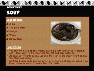 Ingredients:
  A pig
  The pig’s blood
  Vinegar
  Water
  Barley flour


Execution:
 You stir the blood of the freshly killed pig with vinegar so it doesn’t
  clot. Then you fry the meat and the fat and pour water in.
 As soon as it starts boiling, you mix the four in and slowly start adding
  the blood and vinegar.
 Continue boiling while pouring water in to maintain it sparse. When it no
  longer absorbs water it means that it’s ready.
 