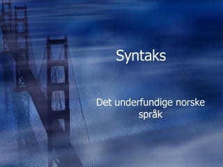 Syntaks  Det underfundige norske språk 