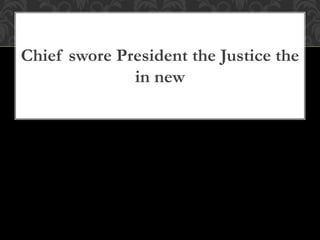 Chief swore President the Justice the
in new
 
