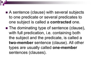  A sentence (clause) with several subjects
to one predicate or several predicates to
one subject is called a contracted o...