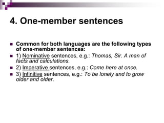 4. One-member sentences
 Common for both languages are the following types
of one-member sentences:
 1) Nominative sente...