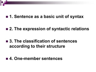 1. Sentence as a basic unit of syntax
 2. The expression of syntactic relations
 3. The classification of sentences
ac...