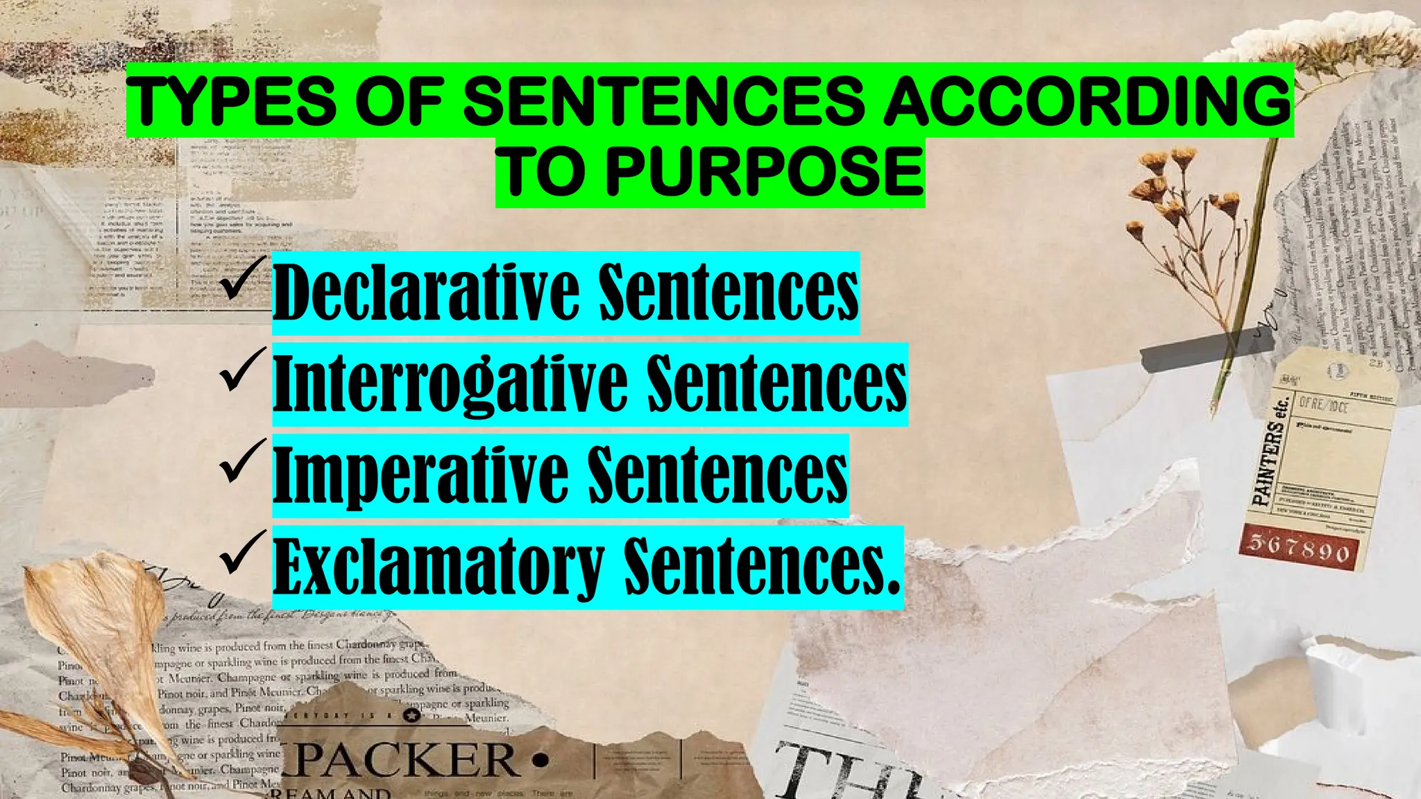 TYPES OF SENTENCES ACCORDING
TO PURPOSE
Declarative Sentences
Interrogative Sentences
Imperative Sentences
Exclamatory Sentences.
 
