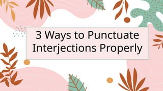 3 Ways to Punctuate
Interjections Properly
 