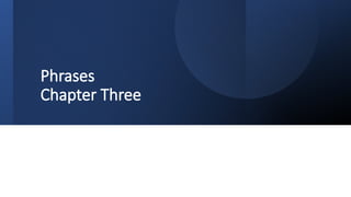 Phrases
Chapter Three
 