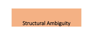 Structural Ambiguity
 