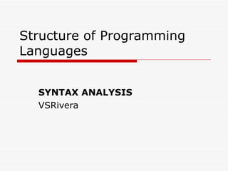 Structure of Programming Languages SYNTAX ANALYSIS VSRivera 