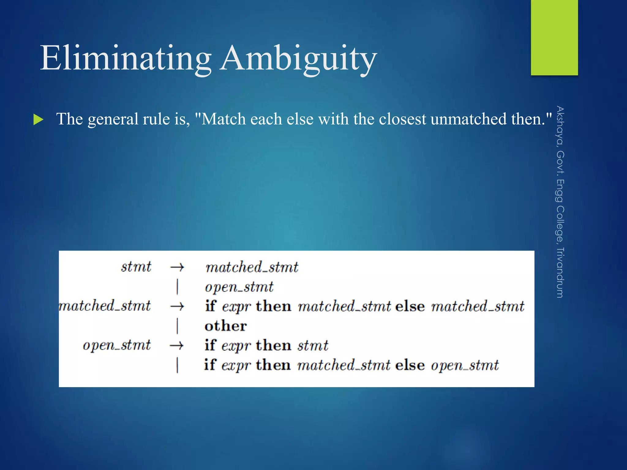 Eliminating Ambiguity
 The general rule is, "Match each else with the closest unmatched then."
 