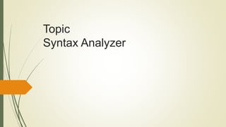 Topic
Syntax Analyzer
 