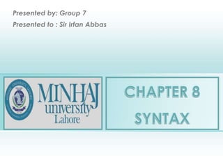 Presented by: Group 7
Presented to : Sir Irfan Abbas

 