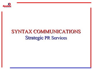 SYNTAX COMMUNICATIONS Strategic  PR Services 