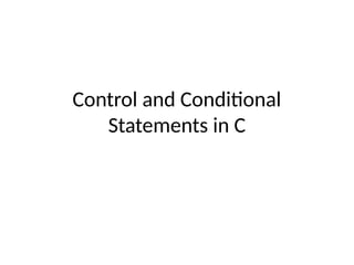 Control and Conditional
Statements in C
 
