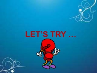 LET’S TRY …
 