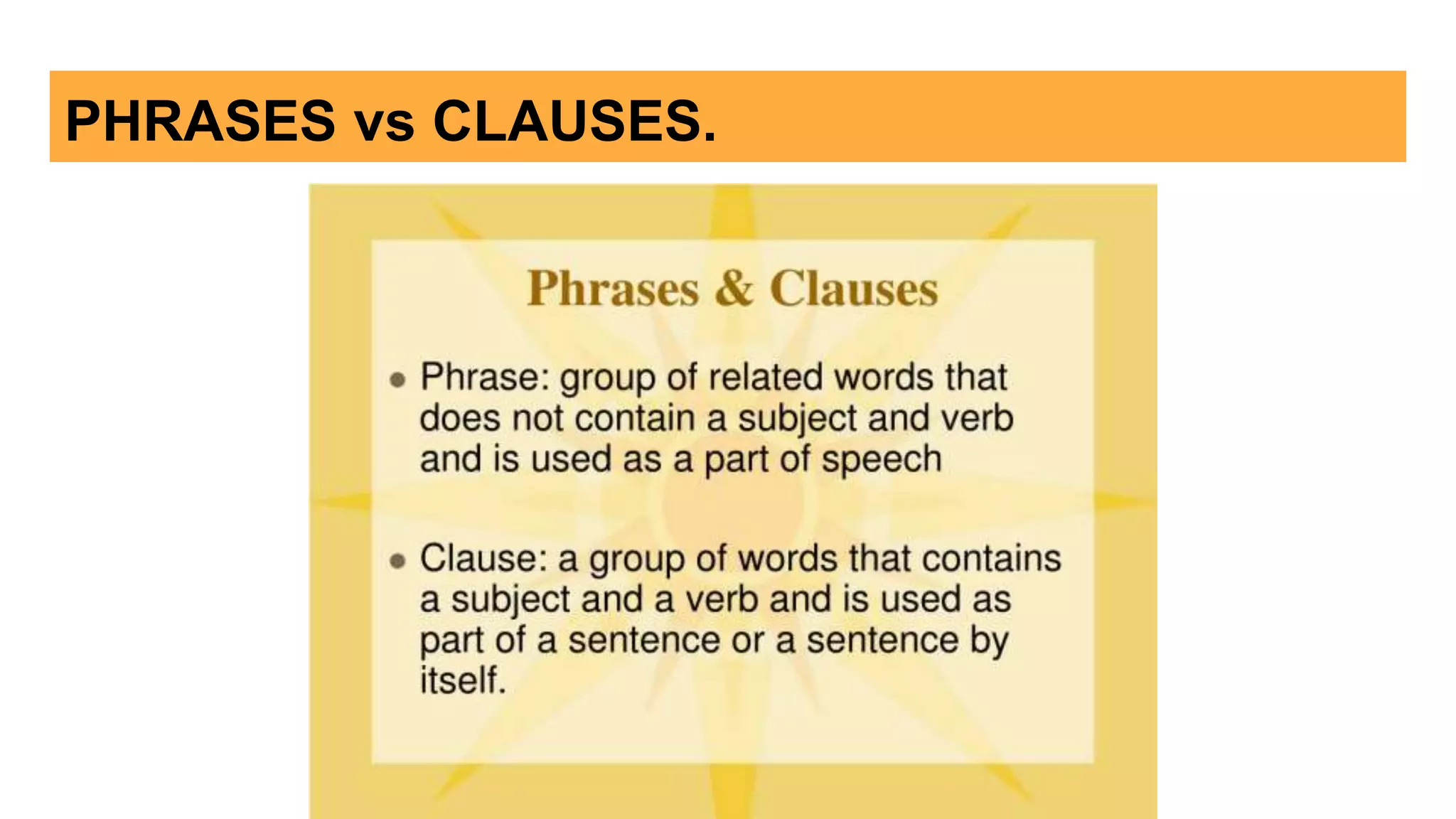 PHRASES vs CLAUSES.
 