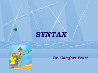 SYNTAX
Dr. Comfort Pratt
 