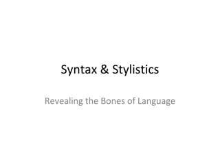 Syntax & Stylistics Revealing the Bones of Language 