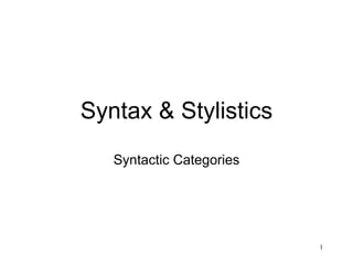 Syntax & Stylistics Syntactic Categories 