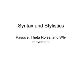 Syntax and Stylistics Passive, Theta Roles, and Wh-movement 