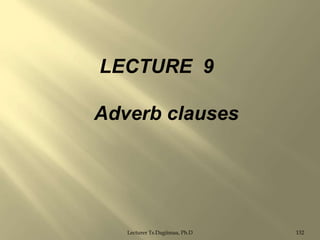 LECTURE 9
Adverb clauses

Lecturer Ts.Dagiimaa, Ph.D

132

 