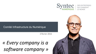 Comité Infrastructure du Numérique
1
3 février 2016
« Every company is a
software company »
 