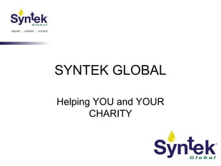 SYNTEK GLOBAL
Helping YOU and YOUR
CHARITY
 