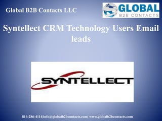 Global B2B Contacts LLC
816-286-4114|info@globalb2bcontacts.com| www.globalb2bcontacts.com
Syntellect CRM Technology Users Email
leads
 