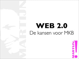 WEB 2.0
De kansen voor MKB
 