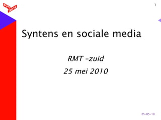 Syntens en sociale media RMT –zuid 25 mei 2010 25-05-10 