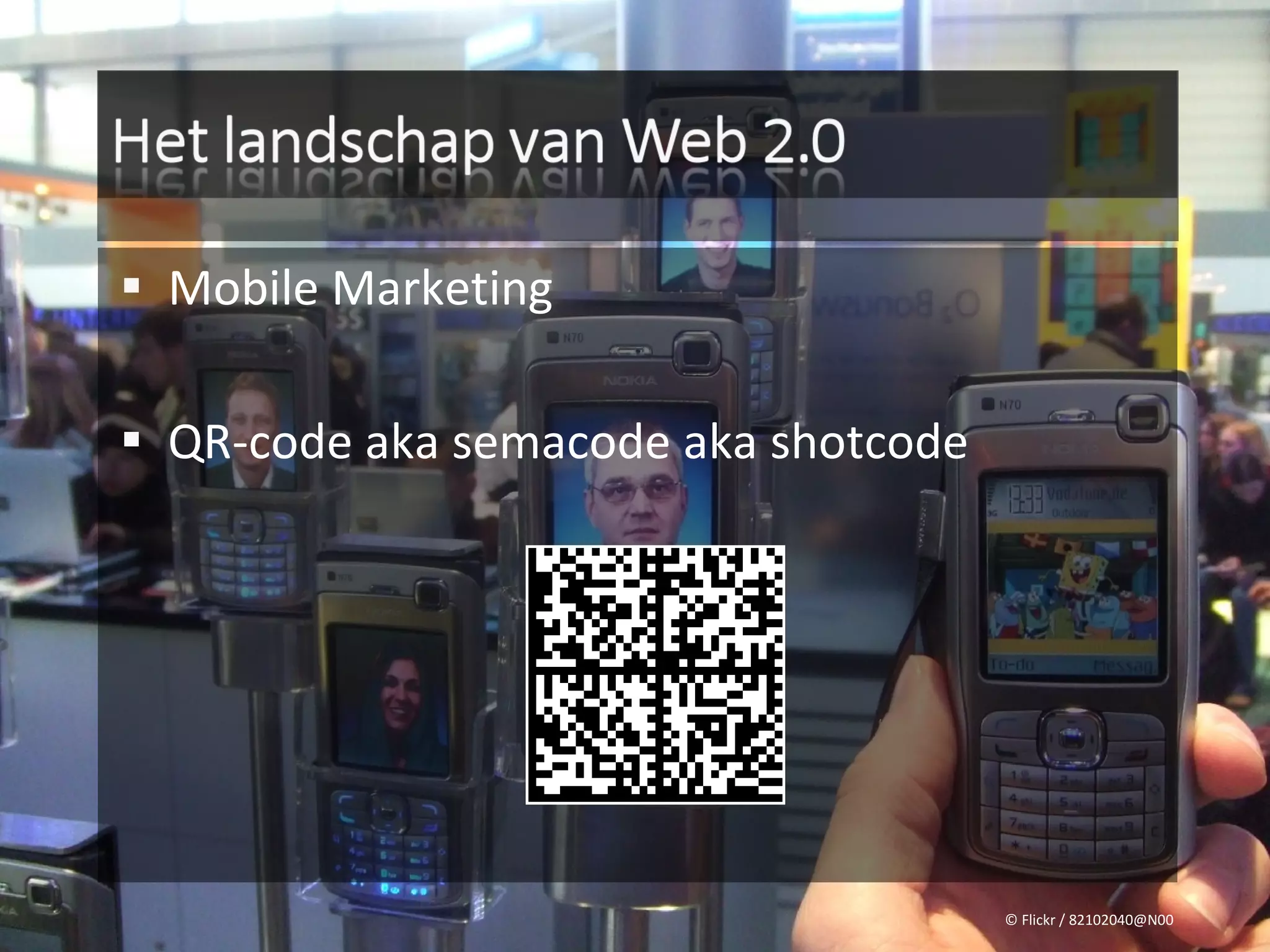  Mobile Marketing


 QR-code aka semacode aka shotcode




                                      © Flickr / 82102040@N00
 