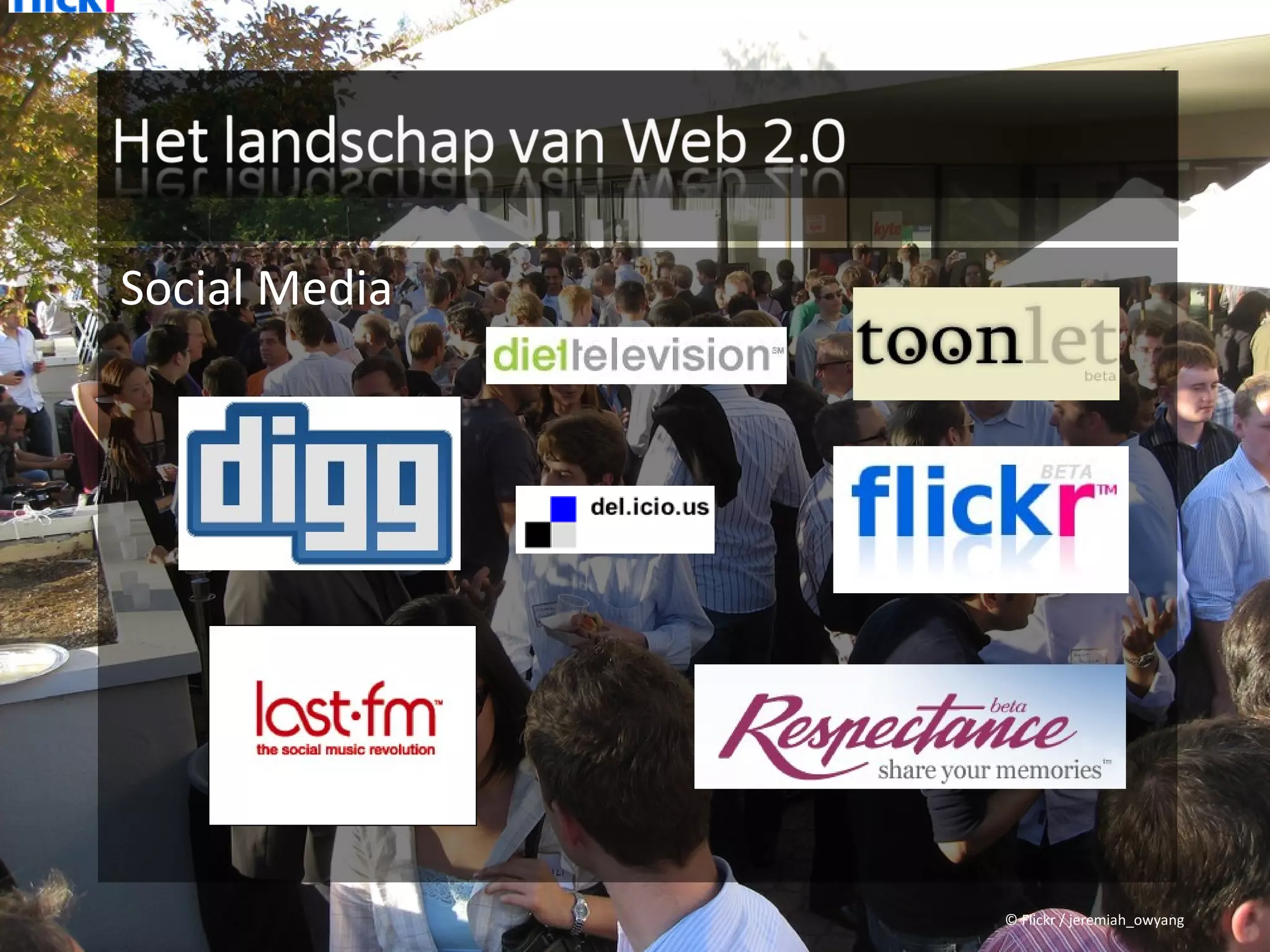 Social Media




               © Flickr / jeremiah_owyang
 