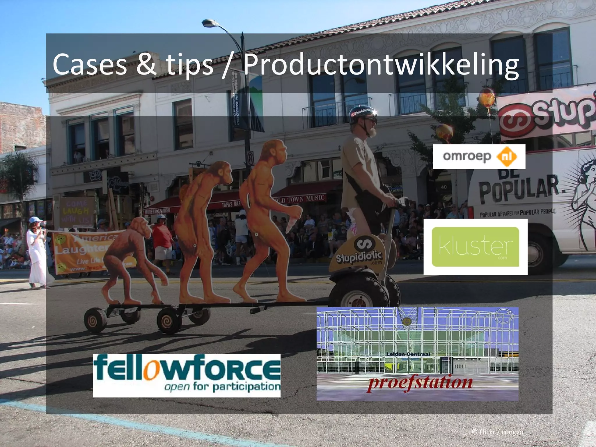 Cases & tips / Productontwikkeling




                              © Flickr / congvo
 