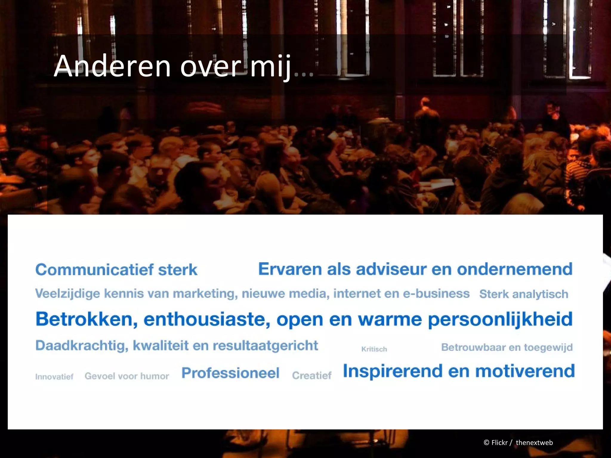 Anderen over mij…




                    © Flickr / thenextweb
 