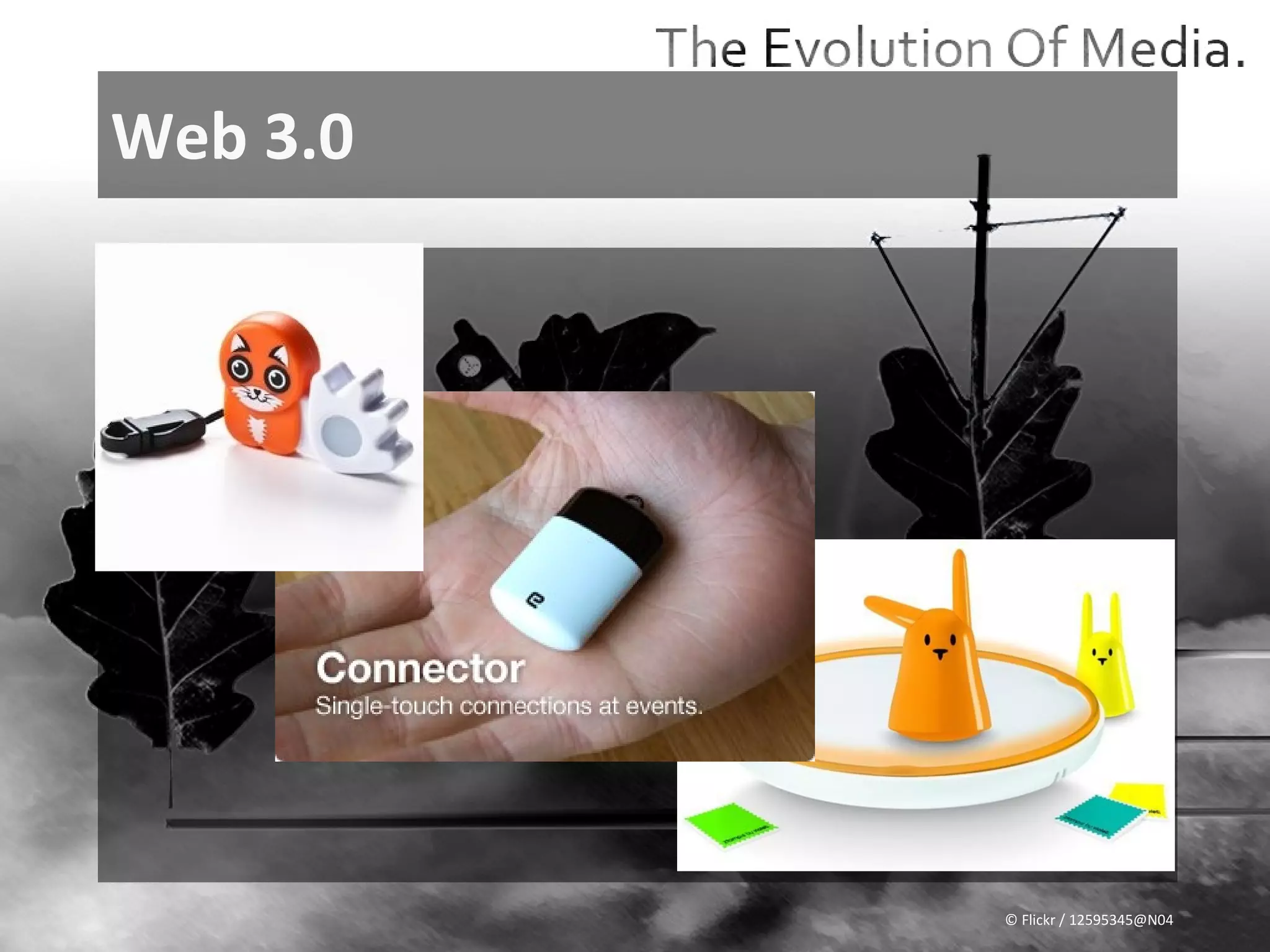 Web 3.0




          © Flickr / 12595345@N04
 