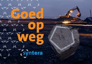 Goed
op
weg
Syntera | Blijhamsterweg 41 | 9673 GL Winschoten
0597 - 76 00 30 | info@syntera.nl | www.syntera.nl

 